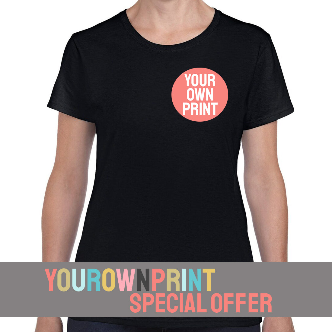 YourOwnPrint Special - Womens Cotton T-Shirt - One Colour Print - Breast Print Offer